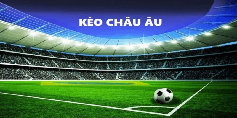 Kèo châu Âu – Hướng dẫn xem kèo cá cược FB88