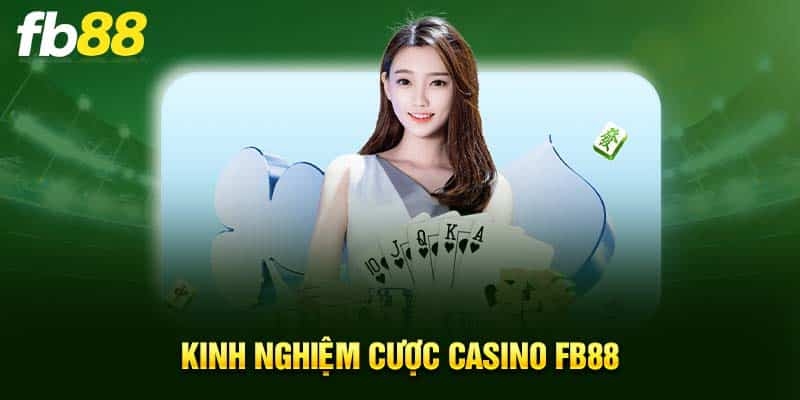 Kinh nghiệm khi cá cược casino FB88 bất bại