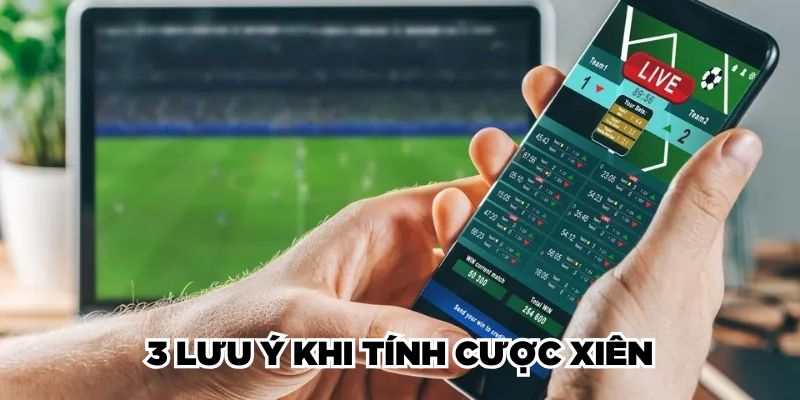 3 lưu ý khi tính cược xiên