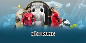 Kèo Rung Là Gì? Cách Nhận Biết Và Mẹo Chơi Kèo Bất Bại