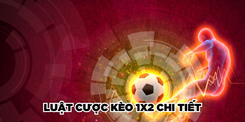 Luật cược kèo 1X2 chi tiết