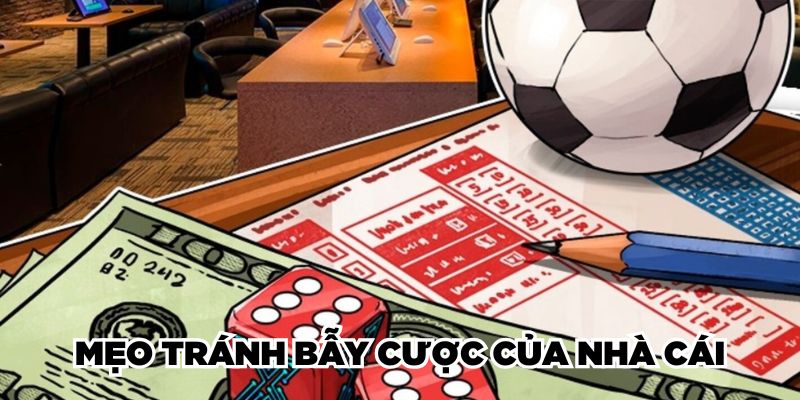 Mẹo tránh bẫy cược của nhà cái
