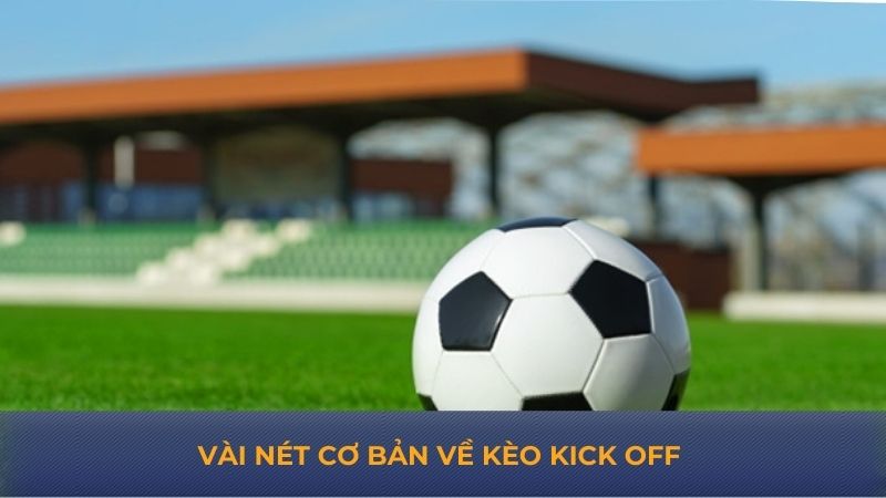 Vài nét cơ bản về kèo kick off 