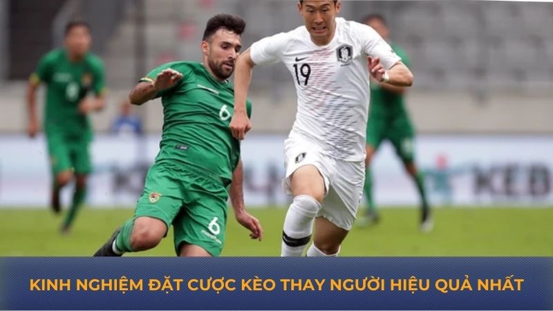 Kinh nghiệm đặt cược thay người hiệu quả nhất