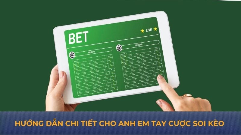 Hướng dẫn chi tiết cho anh em tay cược soi kèo 