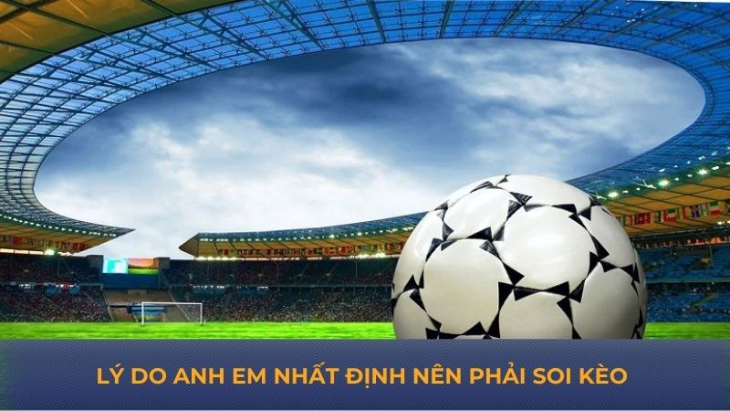 Lý do anh em nhất định nên phải soi kèo 