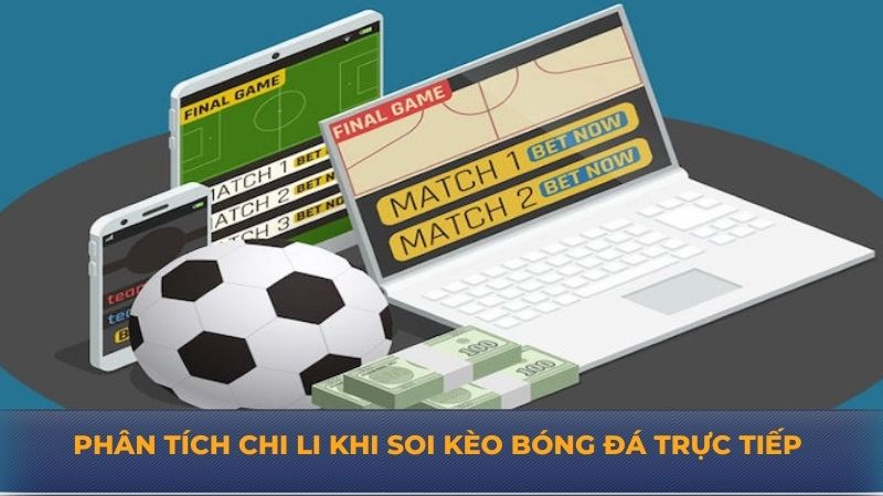 Phân tích chi li khi soi kèo bóng đá trực tiếp 