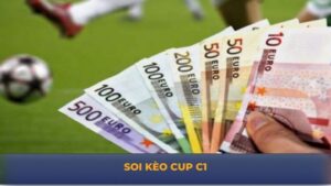 Soi Kèo Cup C1 - Bật Mí Kinh Nghiệm Đọc Kèo Thắng Lớn