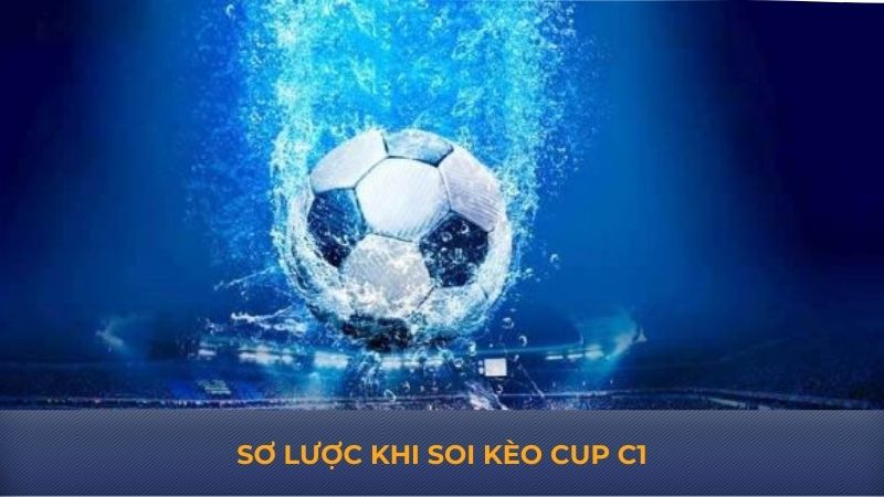 Sơ lược khi soi kèo cup c1