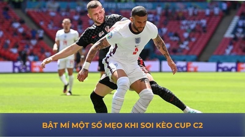 Bật mí một số mẹo khi soi kèo cup C2