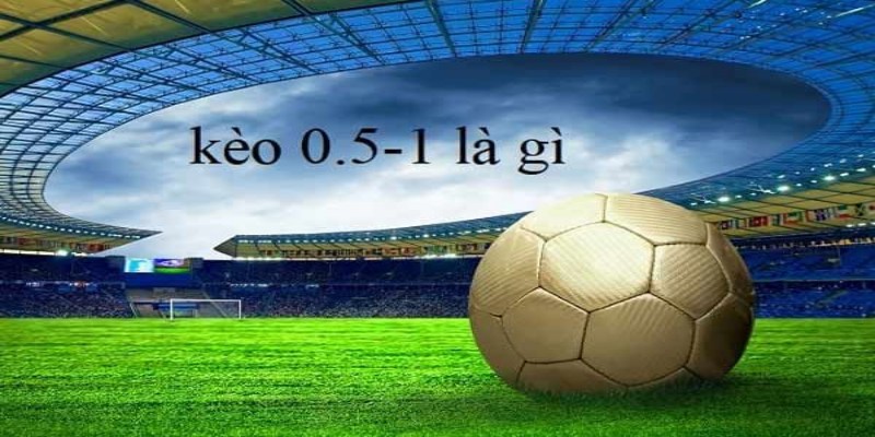 Mẹo phân tích kèo 0.5/1 bóng đá hiệu quả