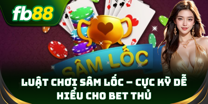 Sâm Lốc – game bài dân gian đầy kịch tính hấp dẫn