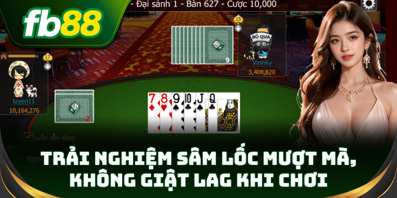 Trải nghiệm Sâm Lốc mượt mà, không giật lag khi chơi