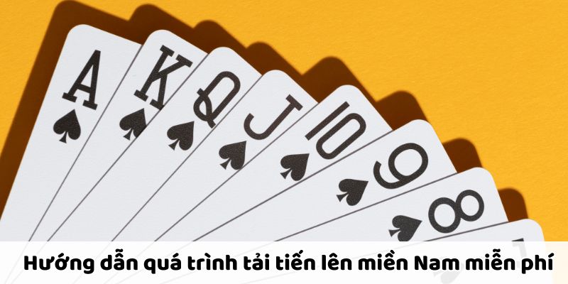 Các bước tải Tiến Lên Miền Nam miễn phí nhanh và dễ dàng