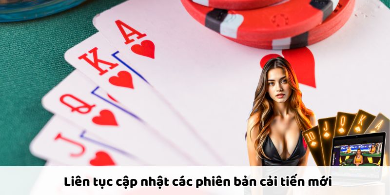 Cập nhật phiên bản mới liên tục, vá lỗi và nâng hiệu suất