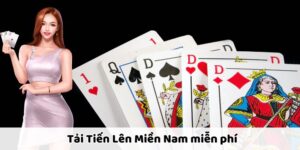Tải Tiến Lên Miền Nam Miễn Phí Bản Chuẩn, Siêu Mượt