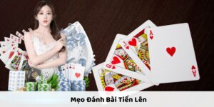 Mẹo Đánh Bài Tiến Lên Hiệu Quả Nâng Cao Tỷ Lệ Thắng Lớn