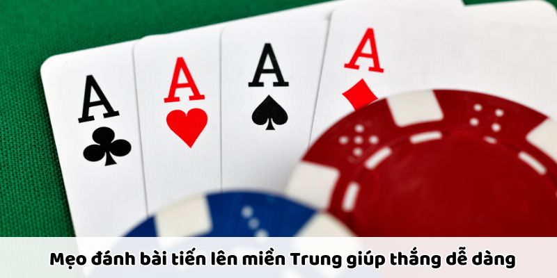 Mẹo đánh bài Tiến Lên miền Trung giúp tăng tỉ lệ thắng