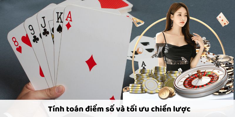 Tính toán điểm số và tối ưu chiến lược giúp tăng cơ hội chiến thắng