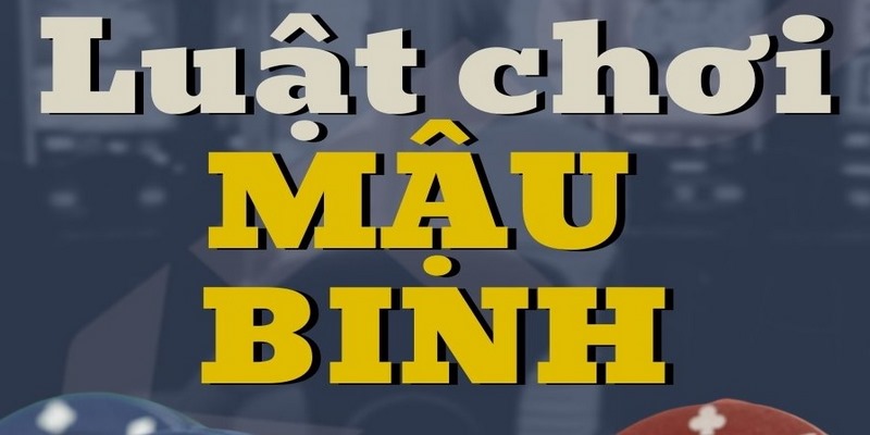 Cách chơi Mậu Binh cơ bản