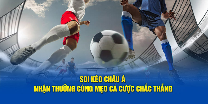 Phương pháp soi kèo châu Á thắng cực đậm