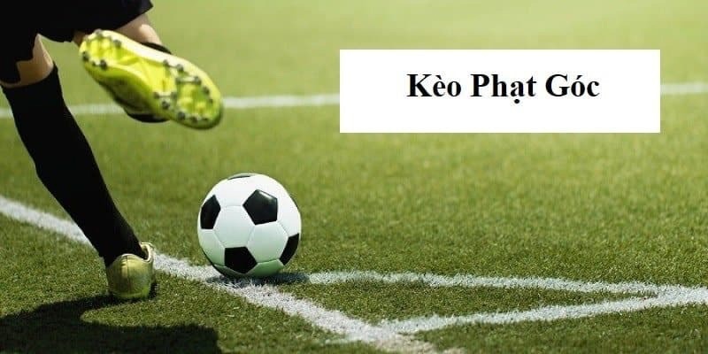 Các hình thức chơi kèo góc phổ biến nhất hiện nay