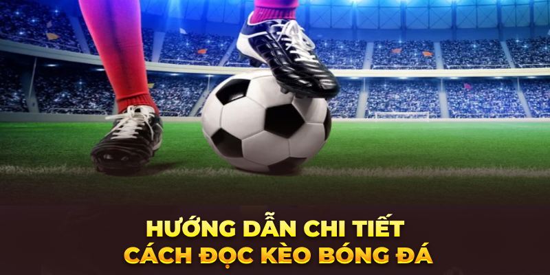 Tài/Xỉu - Cách đọc kèo bóng đá Over/Under