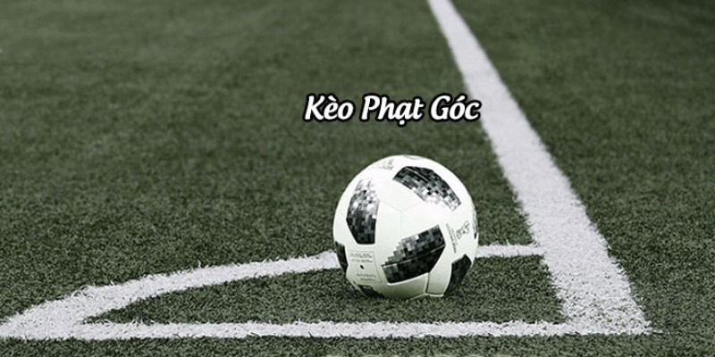 Tìm hiểu về kèo phạt góc