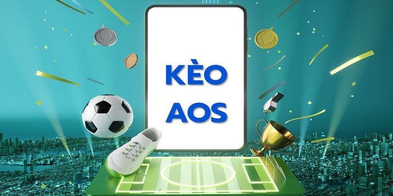Tìm hiểu về kèo AOS là gì