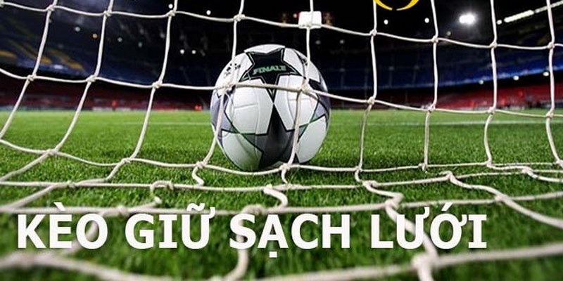 Tham khảo cách đặt cược kèo giữ sạch lưới