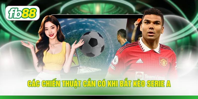 Các chiến thuật cần có khi bắt kèo Serie A