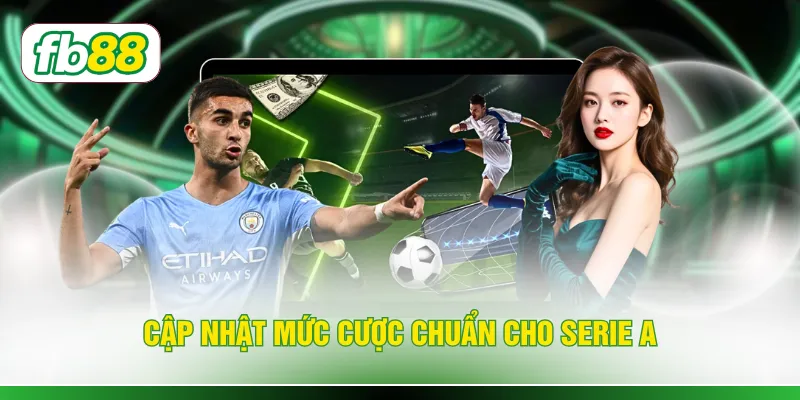 Cập nhật mức cược chuẩn cho Serie A
