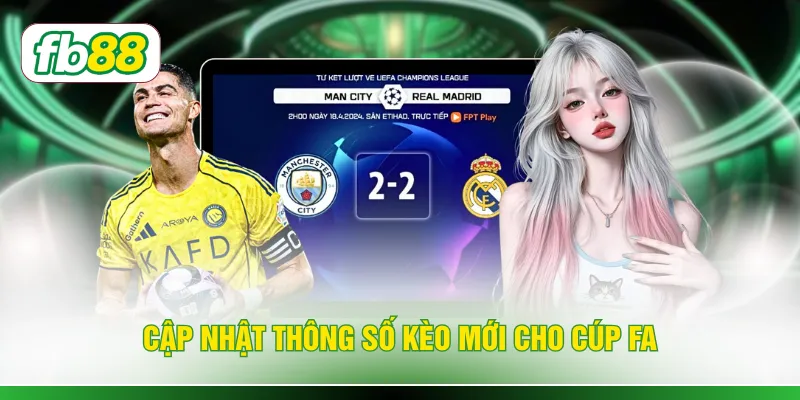 Cập nhật thông số kèo mới cho Cúp FA