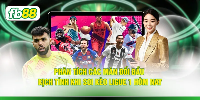 Phân tích các màn đối đầu kịch tính khi soi kèo Ligue 1 hôm nay
