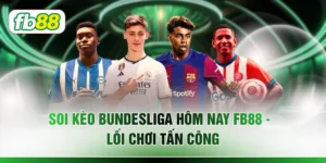 Soi Kèo Bundesliga Hôm Nay FB88 - Lối Chơi Tấn Công