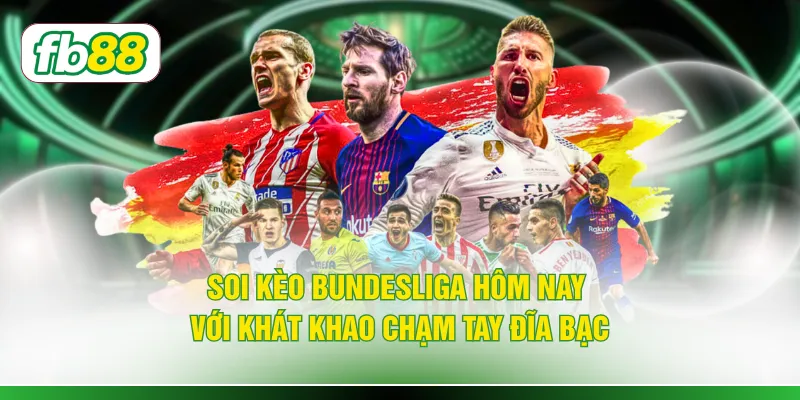 Soi kèo Bundesliga hôm nay với khát khao chạm tay đĩa bạc
