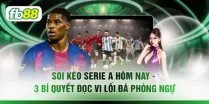 Soi Kèo Serie A Hôm Nay - 3 Bí Quyết Đọc Vị Lối Đá Phòng Ngự