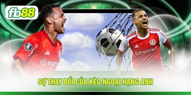 Sự thay đổi của kèo Ngoại hạng Anh