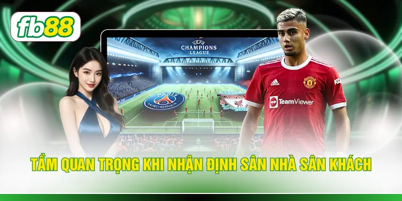 Tầm quan trọng khi nhận định sân nhà sân khách