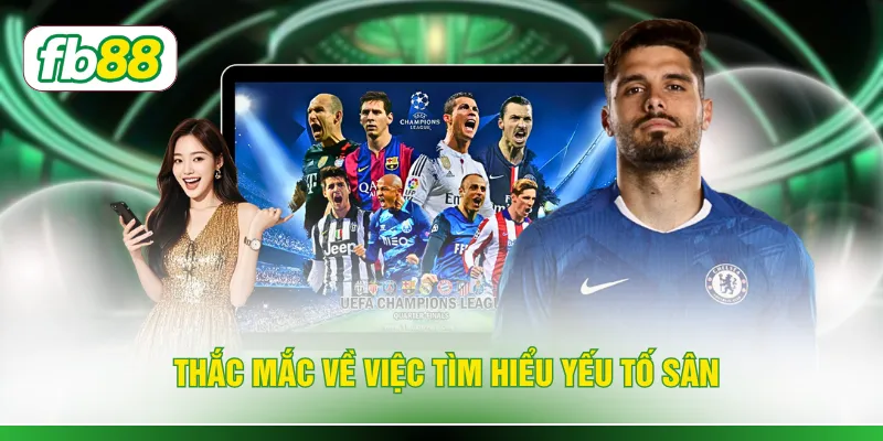 Thắc mắc về việc tìm hiểu yếu tố sân