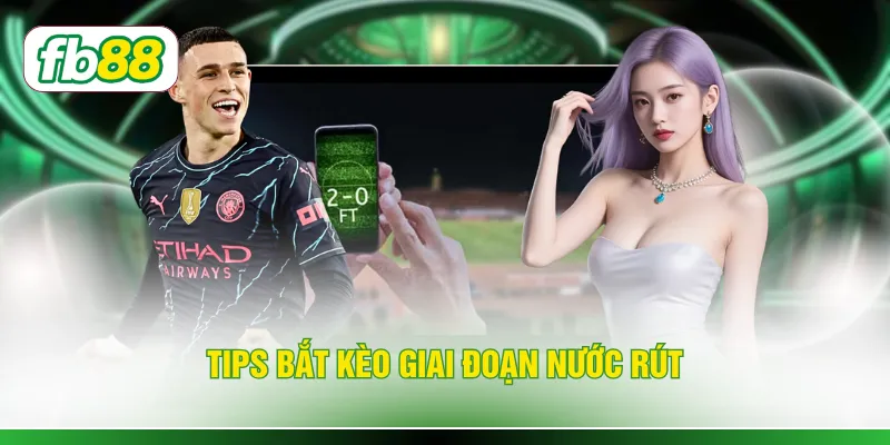 Tips bắt kèo giai đoạn nước rút