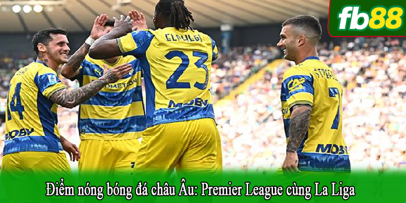 Điểm nóng bóng đá châu Âu: Premier League cùng La Liga