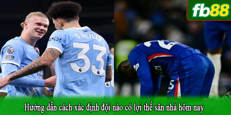 Hướng dẫn cách xác định đội nào có lợi thế sân nhà hôm nay