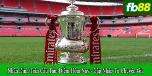Nhận định trận cầu tâm điểm hôm nay