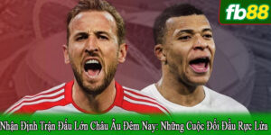 nhận định trận đấu lớn châu Âu đêm nay