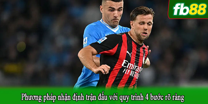 Phương pháp nhận định trận đấu với quy trình 4 bước rõ ràng