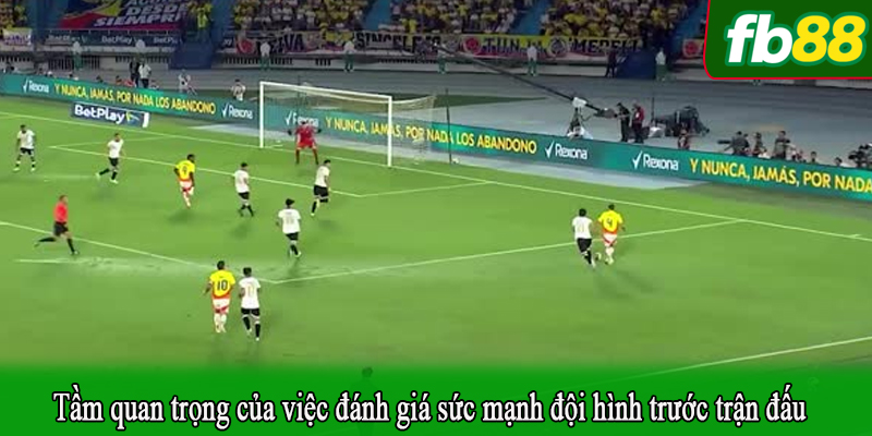 Tầm quan trọng của việc đánh giá sức mạnh đội hình trước trận đấu