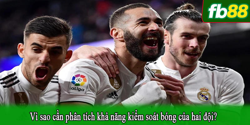 Vì sao cần phân tích khả năng kiểm soát bóng của hai đội?