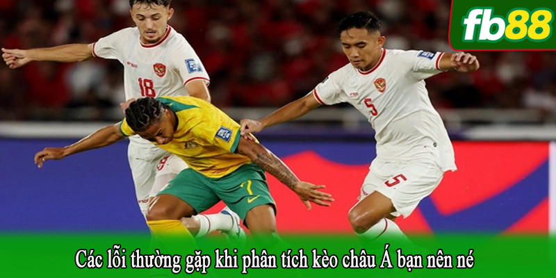 Các lỗi thường gặp khi phân tích kèo châu Á bạn nên né
