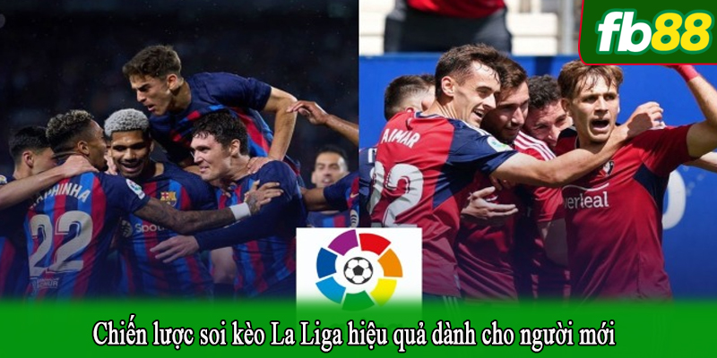 Chiến lược soi kèo La Liga hiệu quả dành cho người mới